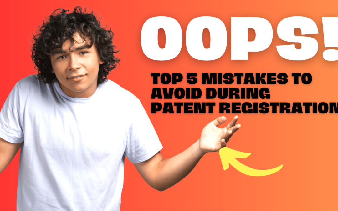 Top 5 Mistakes to Avoid During Patent Registration