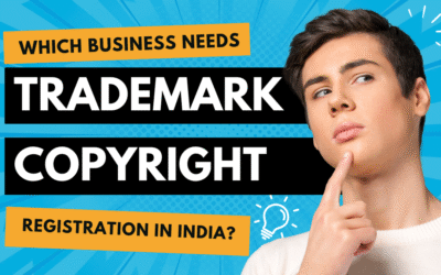 Which Businesses Need Trademark and Copyright Registration in India?