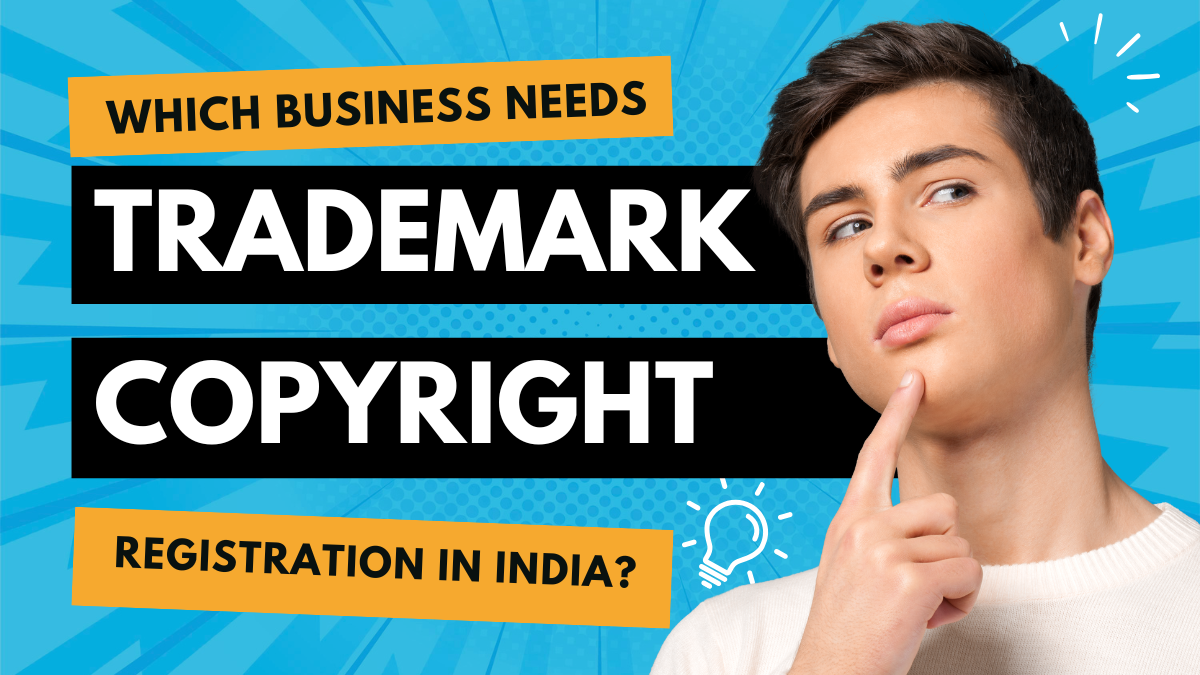 Which Businesses Need Trademark and Copyright Registration in India